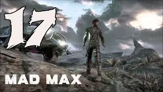 Mad Max &mdash; прохождение игры, часть 17: Танец со смертью