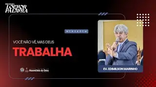 VOCÊ NÃO VÊ, MAS DEUS TRABALHA! | Ev. Edimilson Marinho 