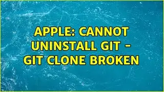 Apple: Cannot uninstall git - git clone broken (2 Solutions!!)