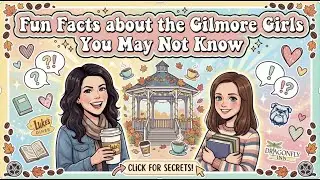 Fun Facts About The Gilmore Girls You May Not Know