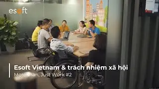 Esoft Vietnam & tr&aacute;ch nhiệm x&atilde; hội | More than, Just Work #2 | Esoft Vietnam