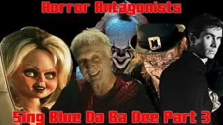 Horror Antagonists Sing Blue Da Ba Dee Part 3