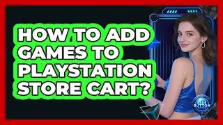 How to Add Games to PlayStation Store Cart?