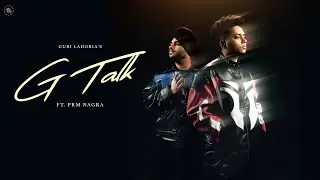 G Talk(Official Video)-Guri Lahoria | Prm Nagra | Devilo | New Punjabi Songs 2025