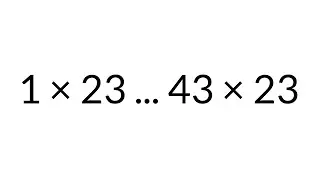 Multiplication Table times 23, from 1 x 23 to 43 x 23, in order, silent