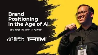 Brand Positioning in the Age of AI | George Ilic (TheRTM Agency) &ndash; Digital4Plovdiv Conference