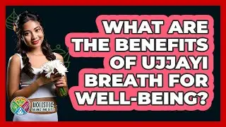 What Are The Benefits Of Ujjayi Breath For Well-being? - Holistic Balance And Bliss