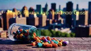 Purdue Pharma and the Opioid Crisis