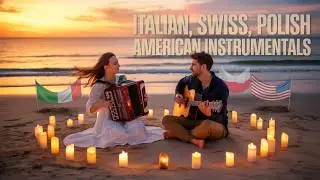 Top Italian, Swiss, Polish & American Instrumentals | Relaxing Guitar & Accordion (2H)