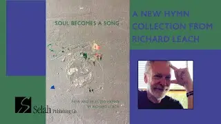 Soul Becomes a Song: New and Selected Hymns by Richard Leach