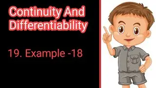 19. Example -18 of Continuity And Differentiability of class 12 (NCERT)