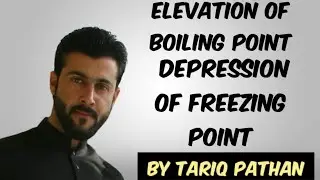 Elevation of Boiling point - Depression of freezing point Colligative properties by Tariq Pathan