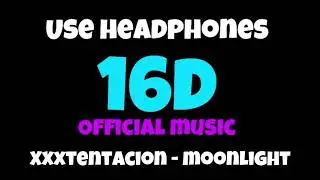 XXXTENTACION - MOONLIGHT 16D MUSIC (USE HEADPHONES)