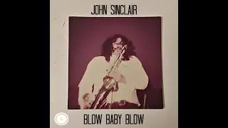 John Sinclair - Blow Baby Blow (A New Album)