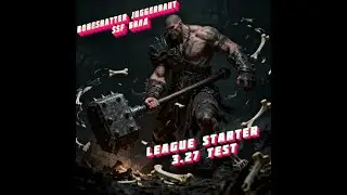 Продолжаем подготовку к 3.27: Boneshatter Juggernaut SSF билд | Быстрее RF? | Прохождение актов 1+