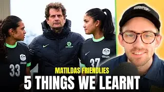 5 Things We Learnt | Matildas with new Head Coach Joe Montemurro