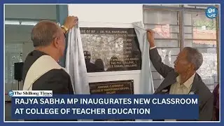 Rajya Sabha MP inaugurates new classroom at College of Teacher Education