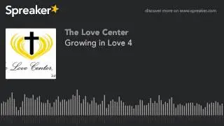 Growing in Love 4 (made with Spreaker)