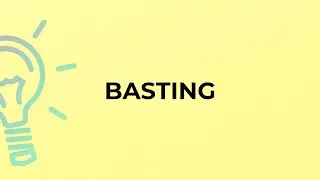 What is the meaning of the word BASTING?