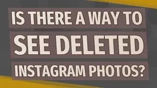 Is there a way to see deleted Instagram photos?