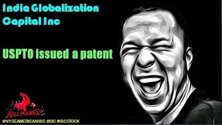 India Globalization Capital Inc USPTO issued a patent - igc stock #igc