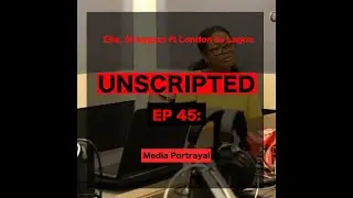 Media Portrayal ft. London to Lagos | Unscripted Podcast Episode 45