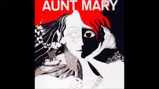 Aunt Mary - Yes, By Now I've Reached The End