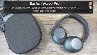 EarFun / EarF&uuml;n Wave Pro | Budget Over-Ear Bluetooth Kopfh&ouml;rer mit ANC f&uuml;r 65&euro; | Kann das was sein?