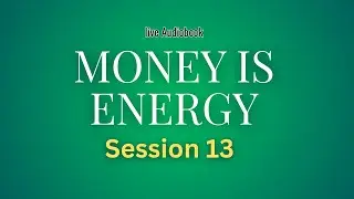 MONEY IS ENERGY &mdash; How Your Inner State Affects Financial Flow | LIVE AUDIOBOOK (Session 17)