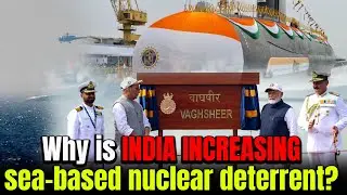 Why is India Increasing Sea Based Nuclear Deterrence ?