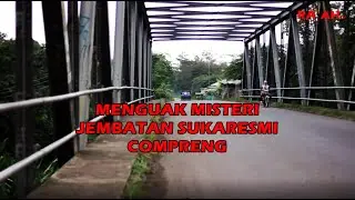 MENGUAK MISTERI JEMBATAN SUKARESMI COMPRENG