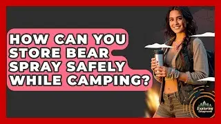How Can You Store Bear Spray Safely While Camping? - Exploring Campgrounds