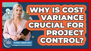 Why Is Cost Variance Crucial For Project Control?