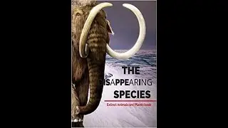 THE DISAPPEARING SPECIES, EXTINCT ANIMALS AND PLANTS BOOK: BY G.K (PAPERBACK AVAILABLE ON AMAZON)