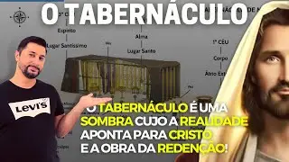 O TABERNÁCULO e CRISTO | O Tabernáculo é uma Sombra cujo a Realidade aponta para Cristo! - Tiago Tiz