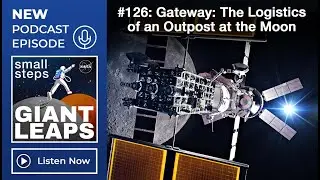 Podcast Episode 126: Gateway: The Logistics of an Outpost at the Moon
