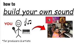 how to ACTUALLY build your own sound (for producers & artists)
