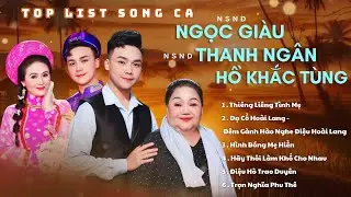 Top List Song Ca | NSND Ngọc Giàu | NSND Thanh Ngân | Hồ Khắc Tùng #nsndngocgiau #nsndthanhngan