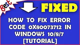 How To Fix Error Code 0x80073712 In Windows 10/8/7 [Tutorial]