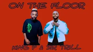 King P & Sir Trill - On the floor 