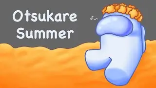 Otsukare Summer // Animation Meme // Among Us Logic :3