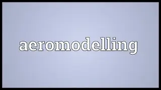 Aeromodelling Meaning