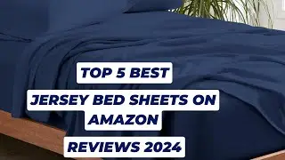 Top 5 Best Jersey Bed Sheets On Amazon Reviews in 2024
