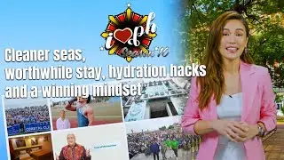 I Heart PH: Season 10 Episode 12 &ldquo;Clean seas, worthwhile stay, hydration hacks and winning mindsets&rdquo;