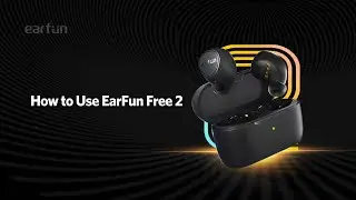 How to Use EarFun Free 2 (Step-by-Stpe Tutorial)