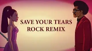 The Weeknd & Ariana Grande - Save Your Tears (Rock Remix)