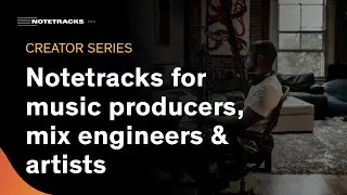 Creator Series | Notetracks for Music Producers, Mix Engineers, & Artists