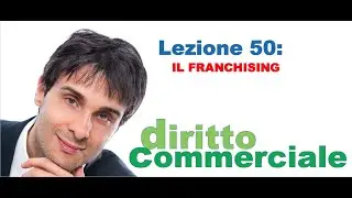 Diritto Commerciale Video Lezione n.50 : Il franchising