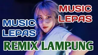 REMIX LAMPUNG TERBARU NEW 2025 MUSIC LEPAS FULL BASS