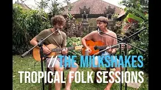 THE MILKSHAKES - TAKE MYSELF TO TOWN [ Tropical Folk Sessions ] #11